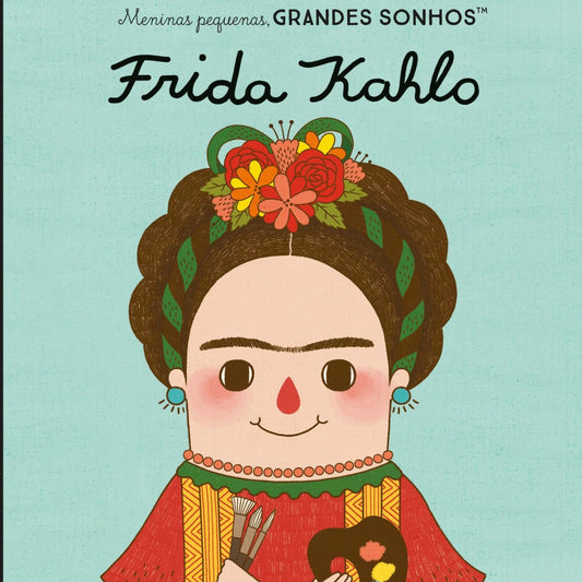 Meninas Pequenas, Grandes Sonhos - Frida Kahlo